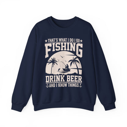 That's What I Do I Go Fishing Drink Beer And I Know Things Sweatshirt