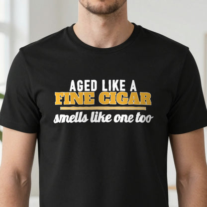 Aged Like A Fine Cigar Smells Like One Too Funny Cigar T-Shirt & Sweatshirt close-up