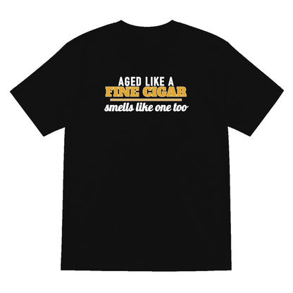 Aged Like A Fine Cigar Smells Like One Too Funny Cigar T-Shirt & Sweatshirt T-Shirt in Black