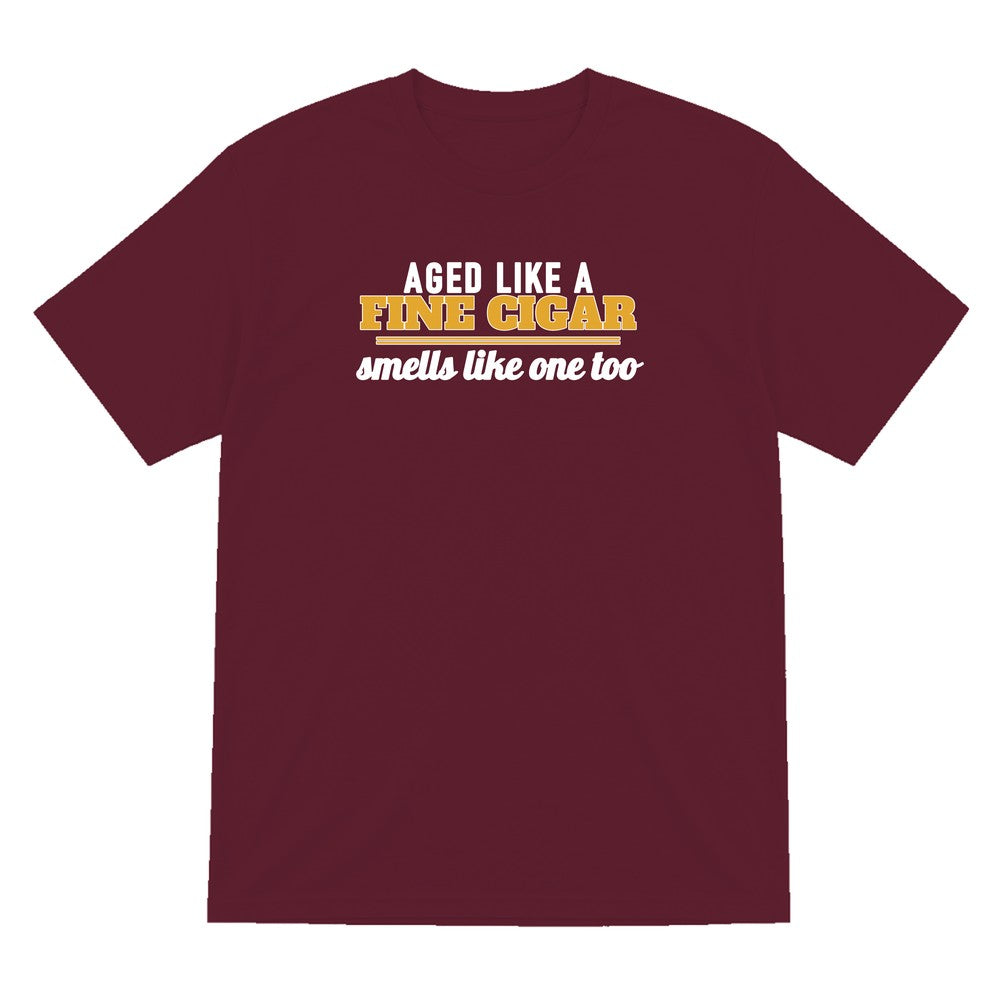 Aged Like A Fine Cigar Smells Like One Too Funny Cigar T-Shirt & Sweatshirt T-Shirt in Maroon