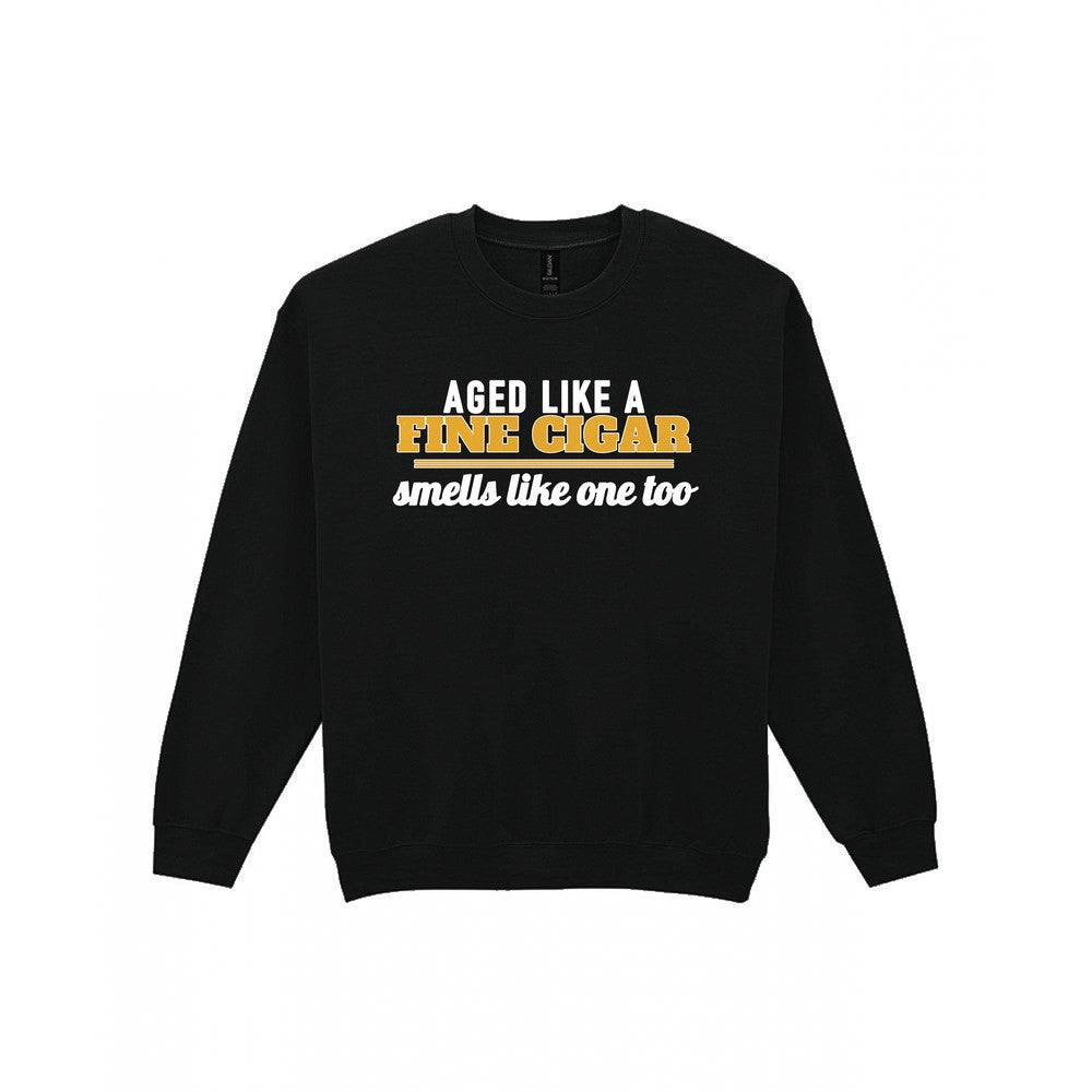 Aged Like A Fine Cigar Smells Like One Too Funny Cigar T-Shirt & Sweatshirt Sweatshirt in Black