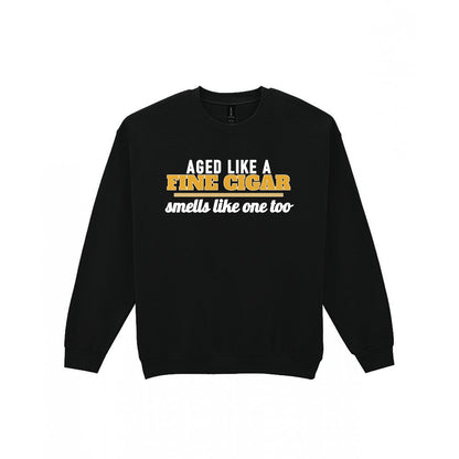 Aged Like A Fine Cigar Smells Like One Too Funny Cigar T-Shirt & Sweatshirt Sweatshirt in Black