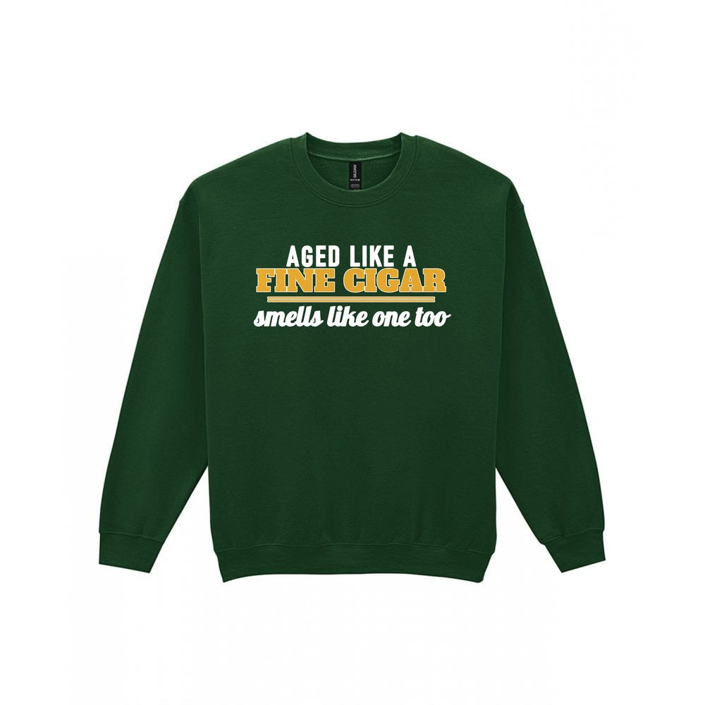 Aged Like A Fine Cigar Smells Like One Too Funny Cigar T-Shirt & Sweatshirt Sweatshirt in Forest Green
