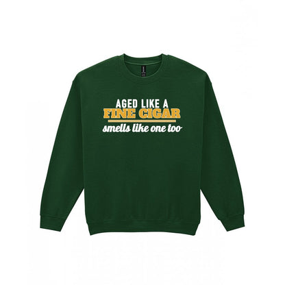 Aged Like A Fine Cigar Smells Like One Too Funny Cigar T-Shirt & Sweatshirt Sweatshirt in Forest Green