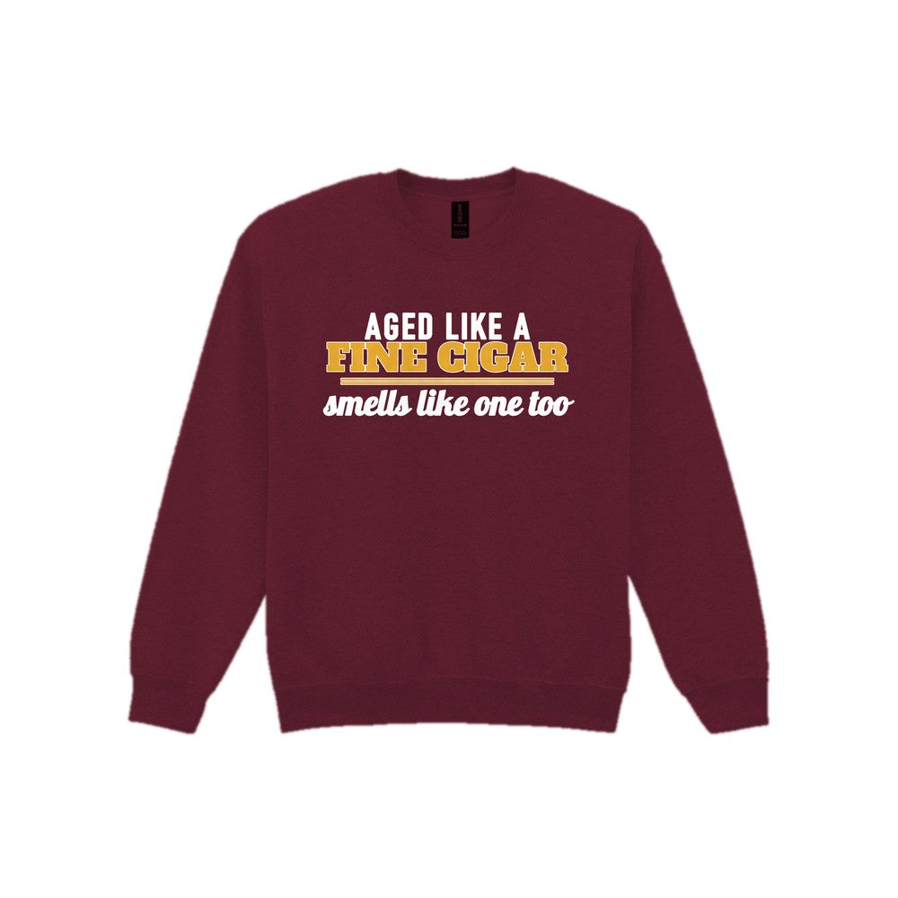 Aged Like A Fine Cigar Smells Like One Too Funny Cigar T-Shirt & Sweatshirt Sweatshirt in Maroon