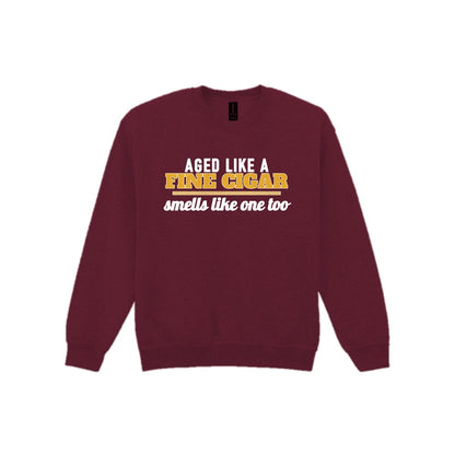 Aged Like A Fine Cigar Smells Like One Too Funny Cigar T-Shirt & Sweatshirt Sweatshirt in Maroon