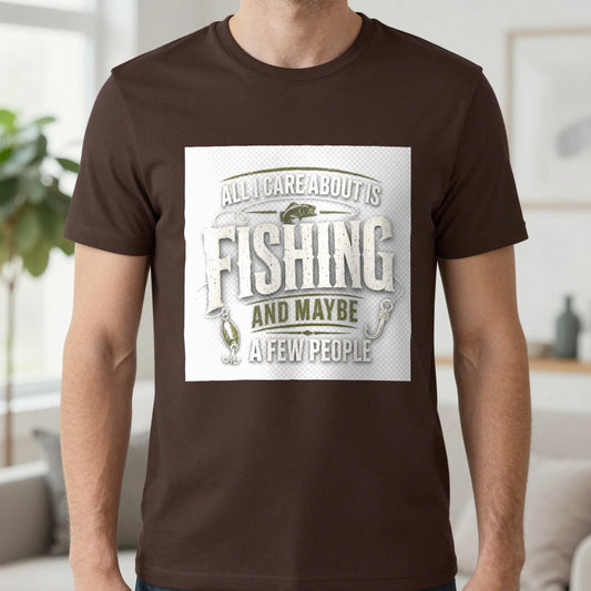 All I Care About Is Fishing And Maybe A Few People T-Shirt in Dark Chocolate, worn, our photo