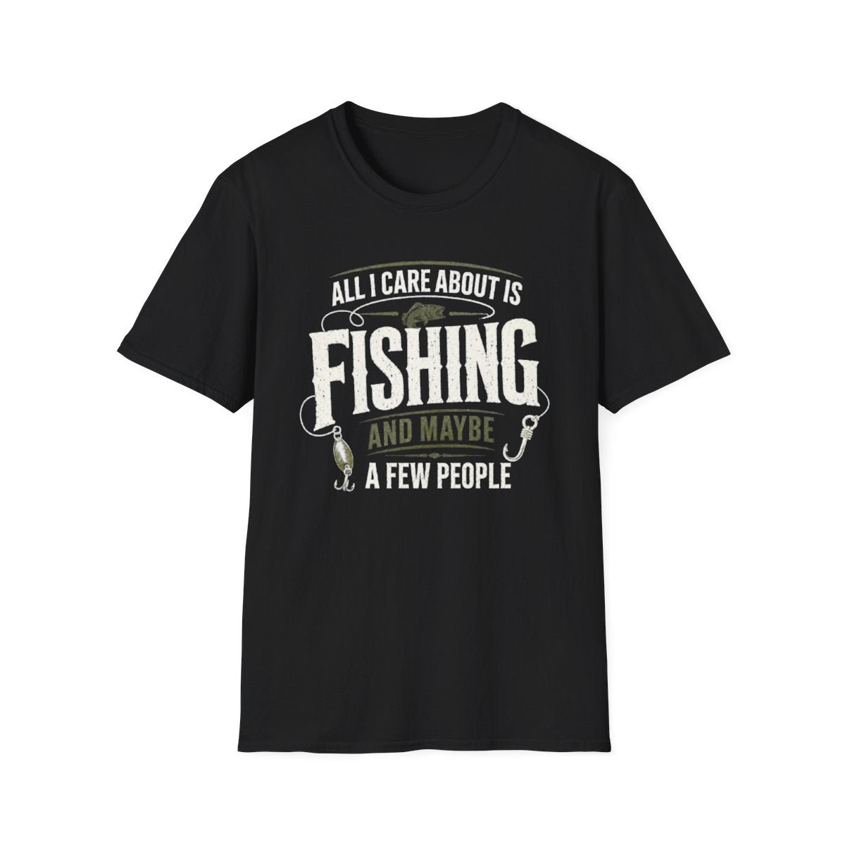 All I Care About Is Fishing And Maybe A Few People T-Shirt - funny t-shirt by Cheeky Business