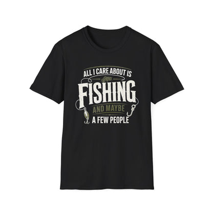 All I Care About Is Fishing And Maybe A Few People T-Shirt - funny t-shirt by Cheeky Business