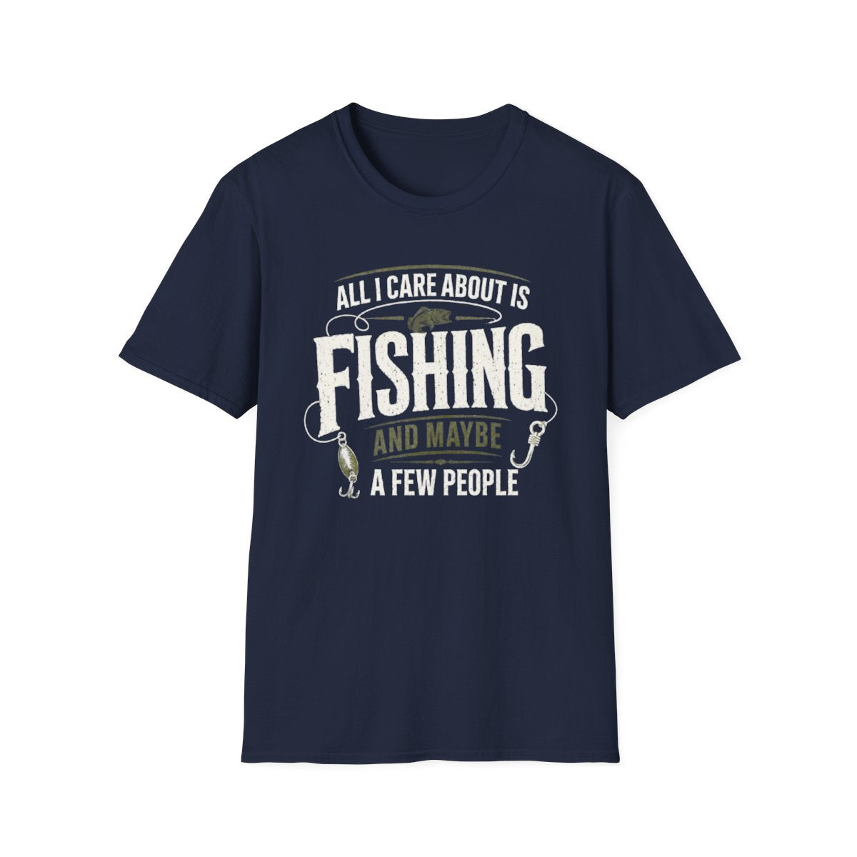 All I Care About Is Fishing And Maybe A Few People T-Shirt - funny t-shirt by Cheeky Business