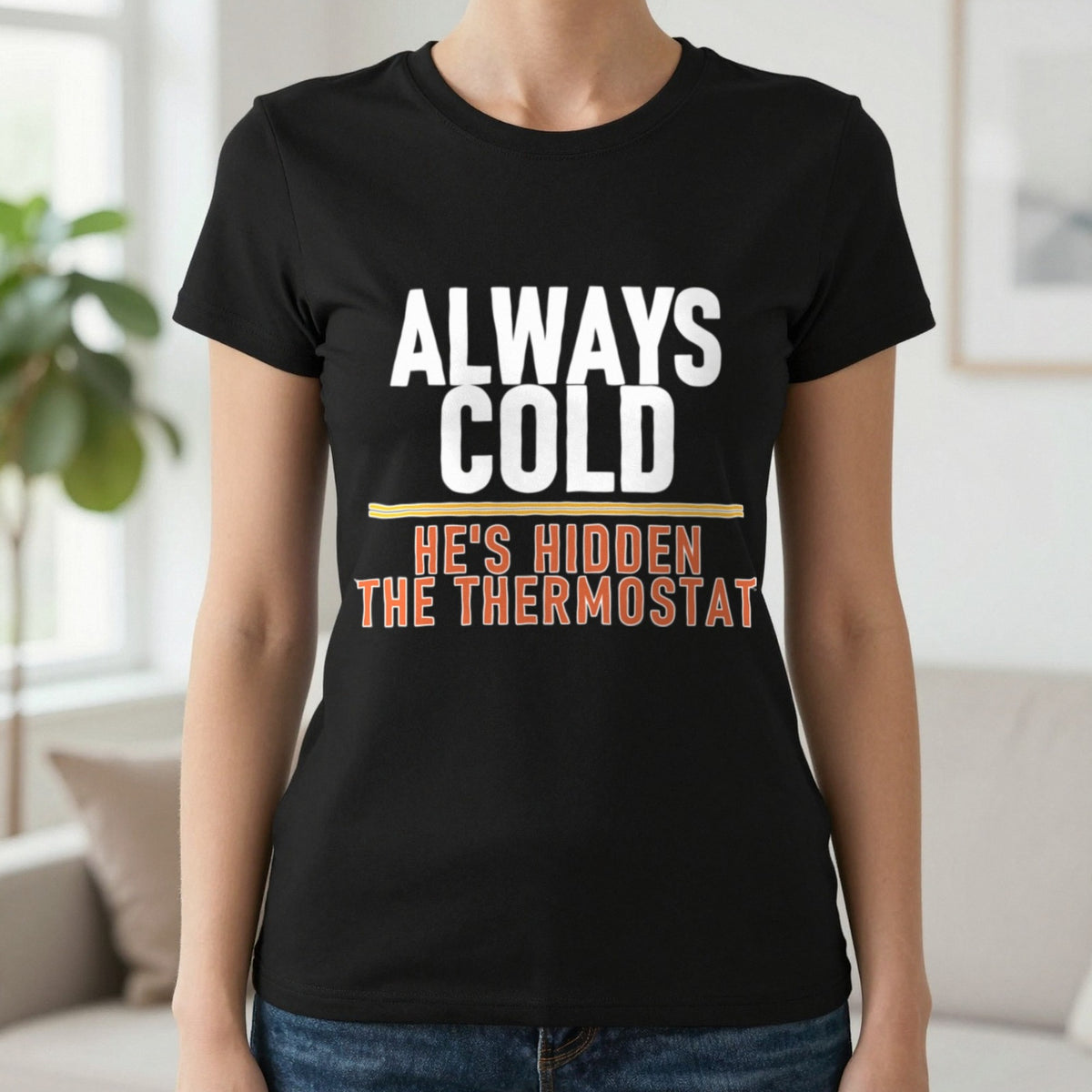 Always Cold He's Hidden The Thermostat Funny Couples T-Shirt & Sweatshirt in Black, worn, our photo