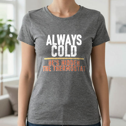Always Cold He's Hidden The Thermostat Funny Couples T-Shirt & Sweatshirt in Charcoal, worn, our photo