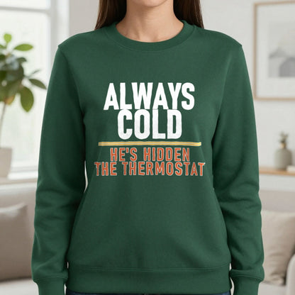 Always Cold He's Hidden The Thermostat Funny Couples T-Shirt & Sweatshirt in Forest Green, worn, our photo