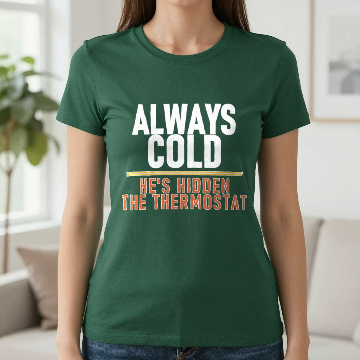 Always Cold He's Hidden The Thermostat Funny Couples T-Shirt & Sweatshirt in Forest Green, worn, our photo