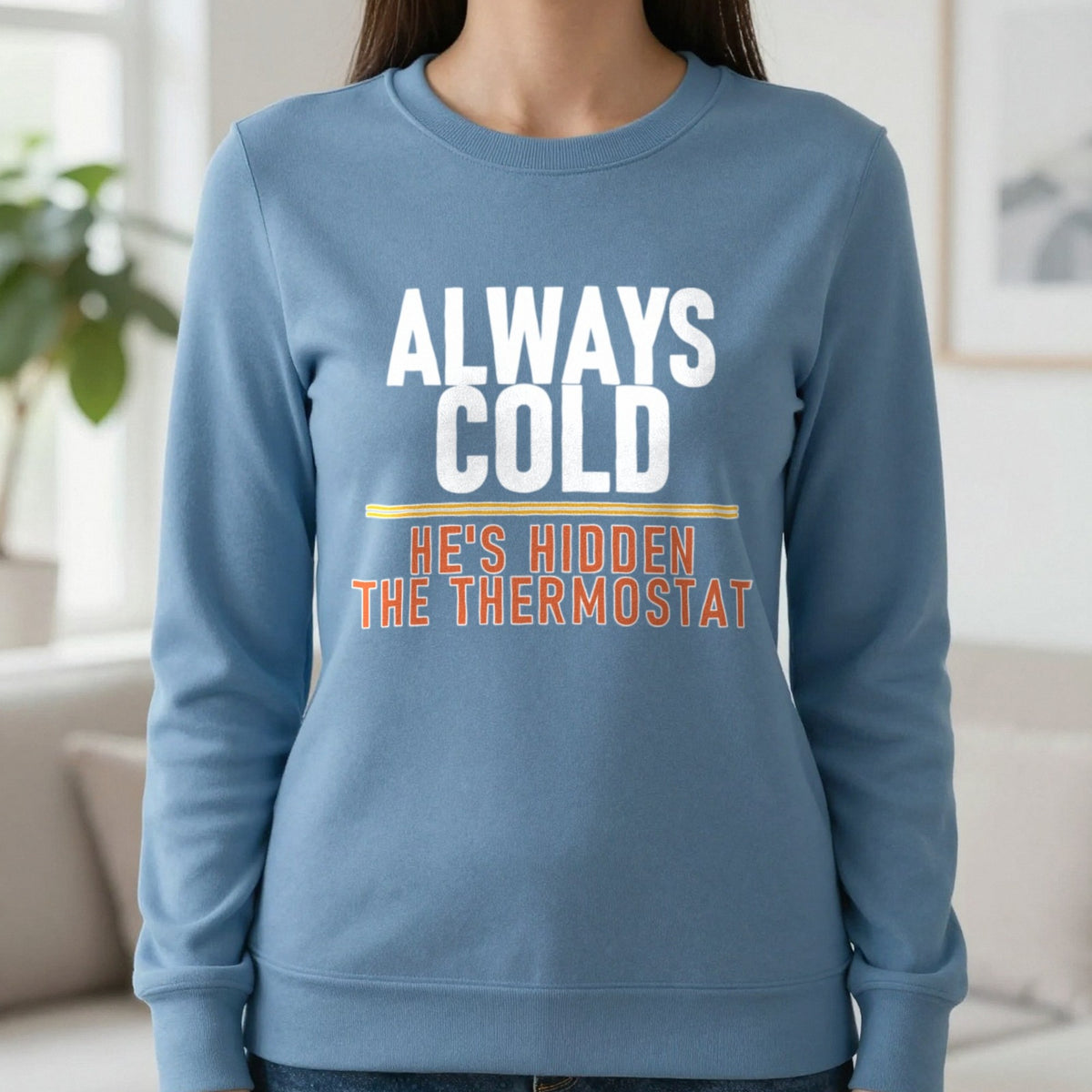 Always Cold He's Hidden The Thermostat Funny Couples T-Shirt & Sweatshirt in Indigo Blue, worn, our photo