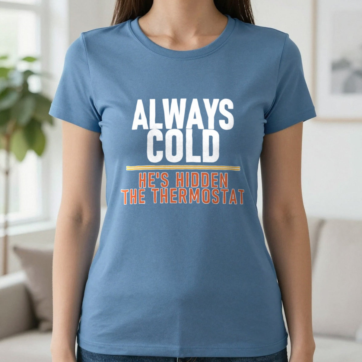 Always Cold He's Hidden The Thermostat Funny Couples T-Shirt & Sweatshirt in Indigo Blue, worn, our photo