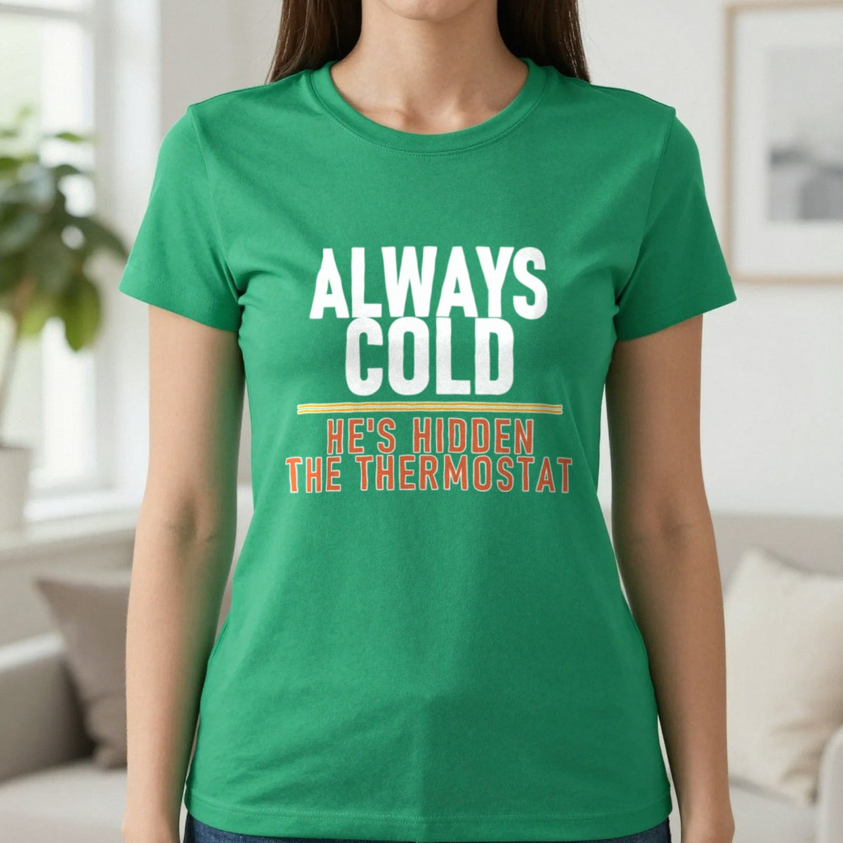 Always Cold He's Hidden The Thermostat Funny Couples T-Shirt & Sweatshirt in Irish Green, worn, our photo