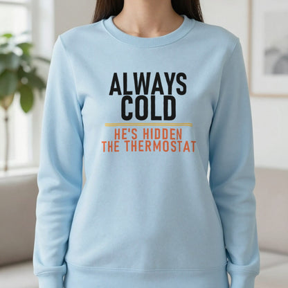 Always Cold He's Hidden The Thermostat Funny Couples T-Shirt & Sweatshirt in Light Blue, worn, our photo