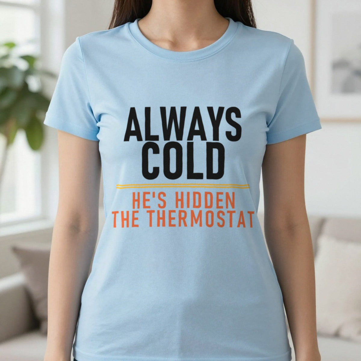 Always Cold He's Hidden The Thermostat Funny Couples T-Shirt & Sweatshirt in Light Blue, worn, our photo