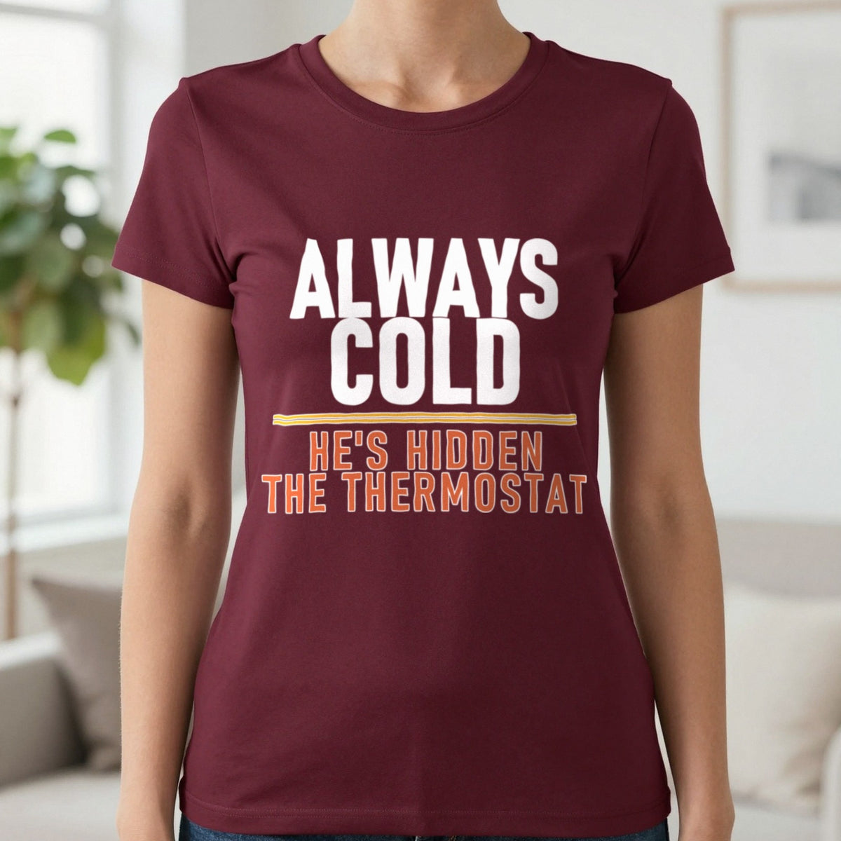 Always Cold He's Hidden The Thermostat Funny Couples T-Shirt & Sweatshirt in Maroon, worn, our photo