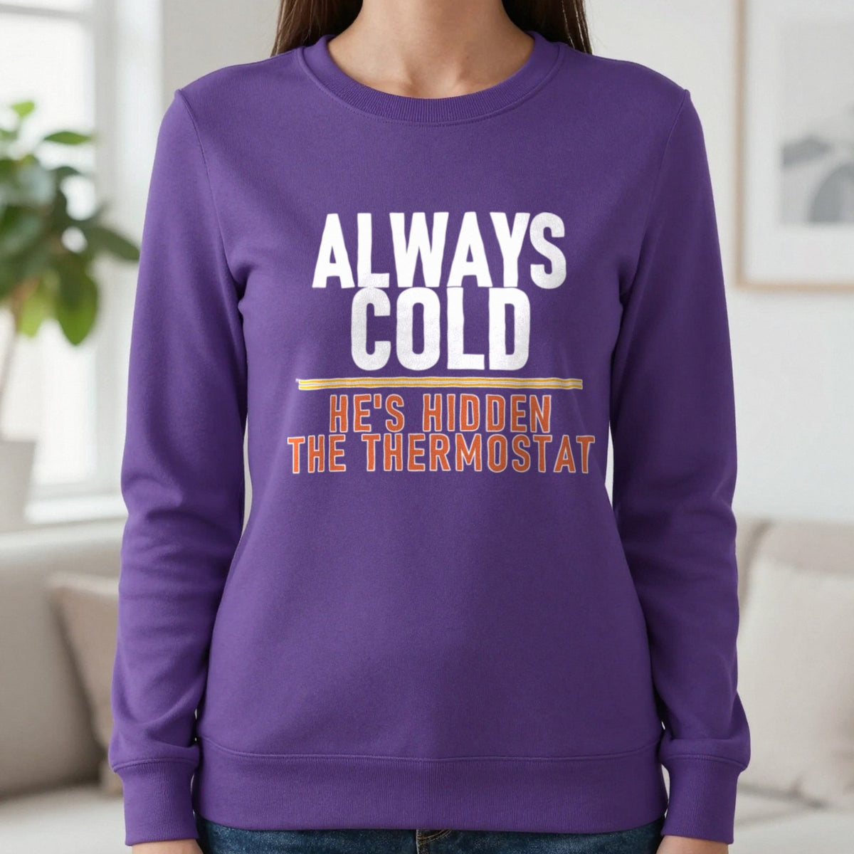 Always Cold He's Hidden The Thermostat Funny Couples T-Shirt & Sweatshirt in Purple, worn, our photo