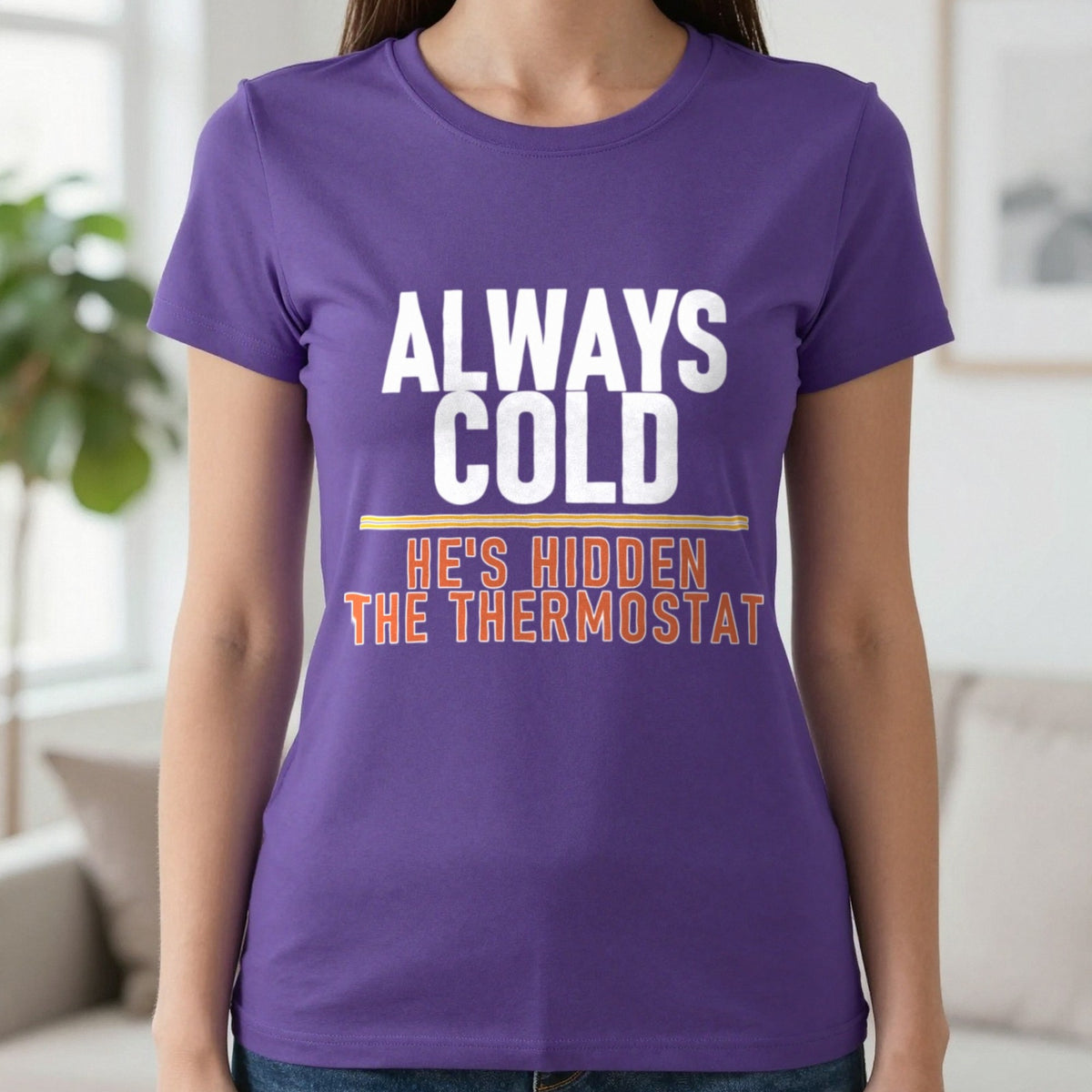 Always Cold He's Hidden The Thermostat Funny Couples T-Shirt & Sweatshirt in Purple, worn, our photo