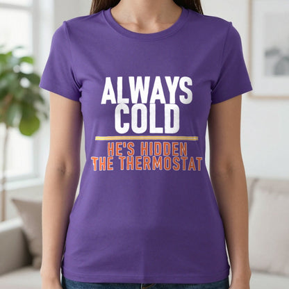 Always Cold He's Hidden The Thermostat Funny Couples T-Shirt & Sweatshirt in Purple, worn, our photo