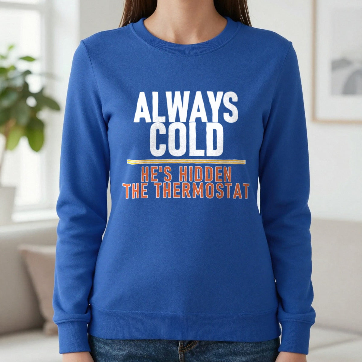 Always Cold He's Hidden The Thermostat Funny Couples T-Shirt & Sweatshirt in Royal, worn, our photo