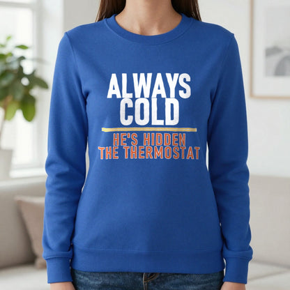 Always Cold He's Hidden The Thermostat Funny Couples T-Shirt & Sweatshirt in Royal, worn, our photo