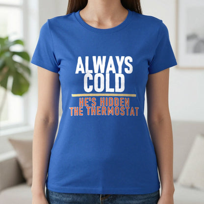 Always Cold He's Hidden The Thermostat Funny Couples T-Shirt & Sweatshirt in Royal, worn, our photo