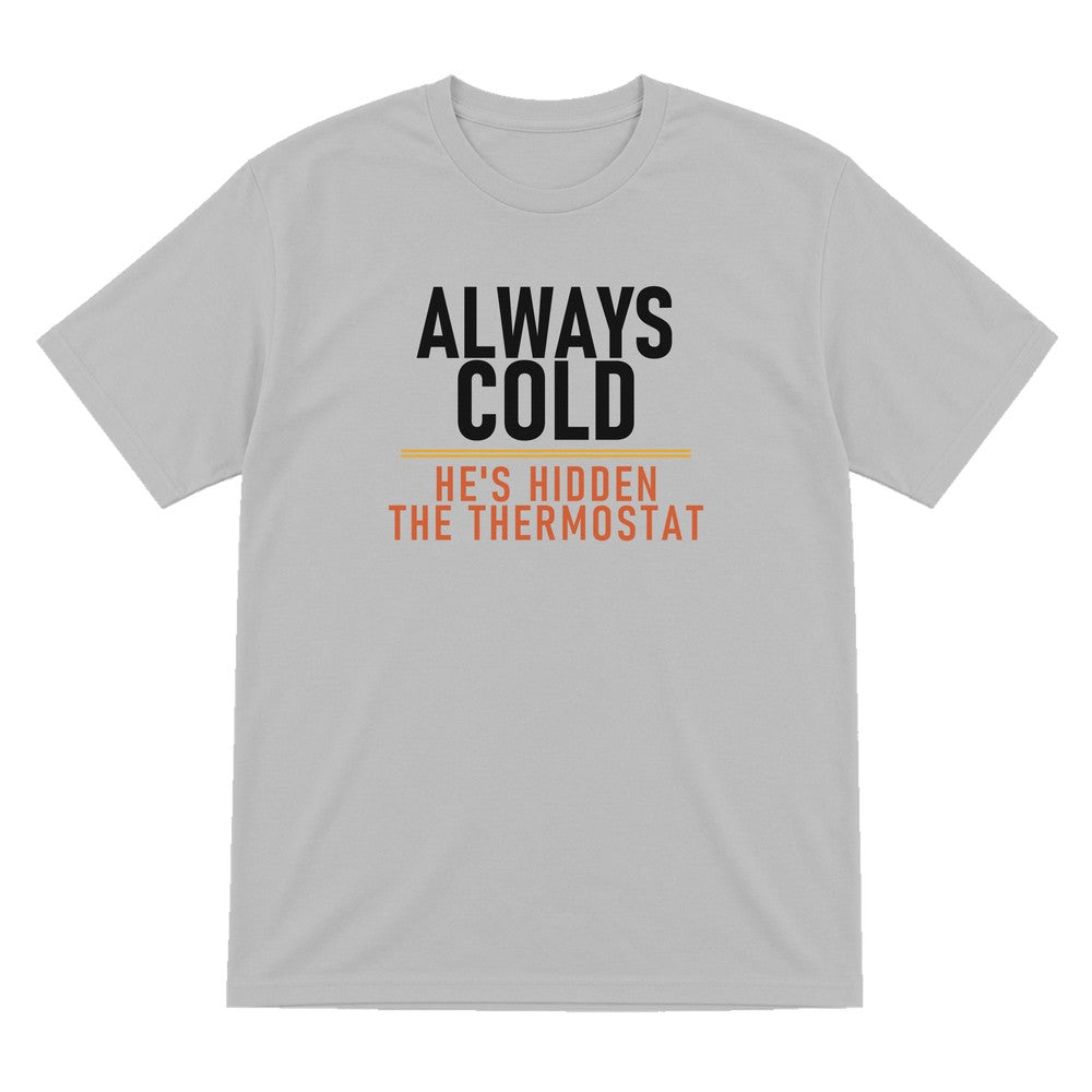 Always Cold He's Hidden The Thermostat Funny Couples T-Shirt & Sweatshirt T-Shirt in Sport Grey
