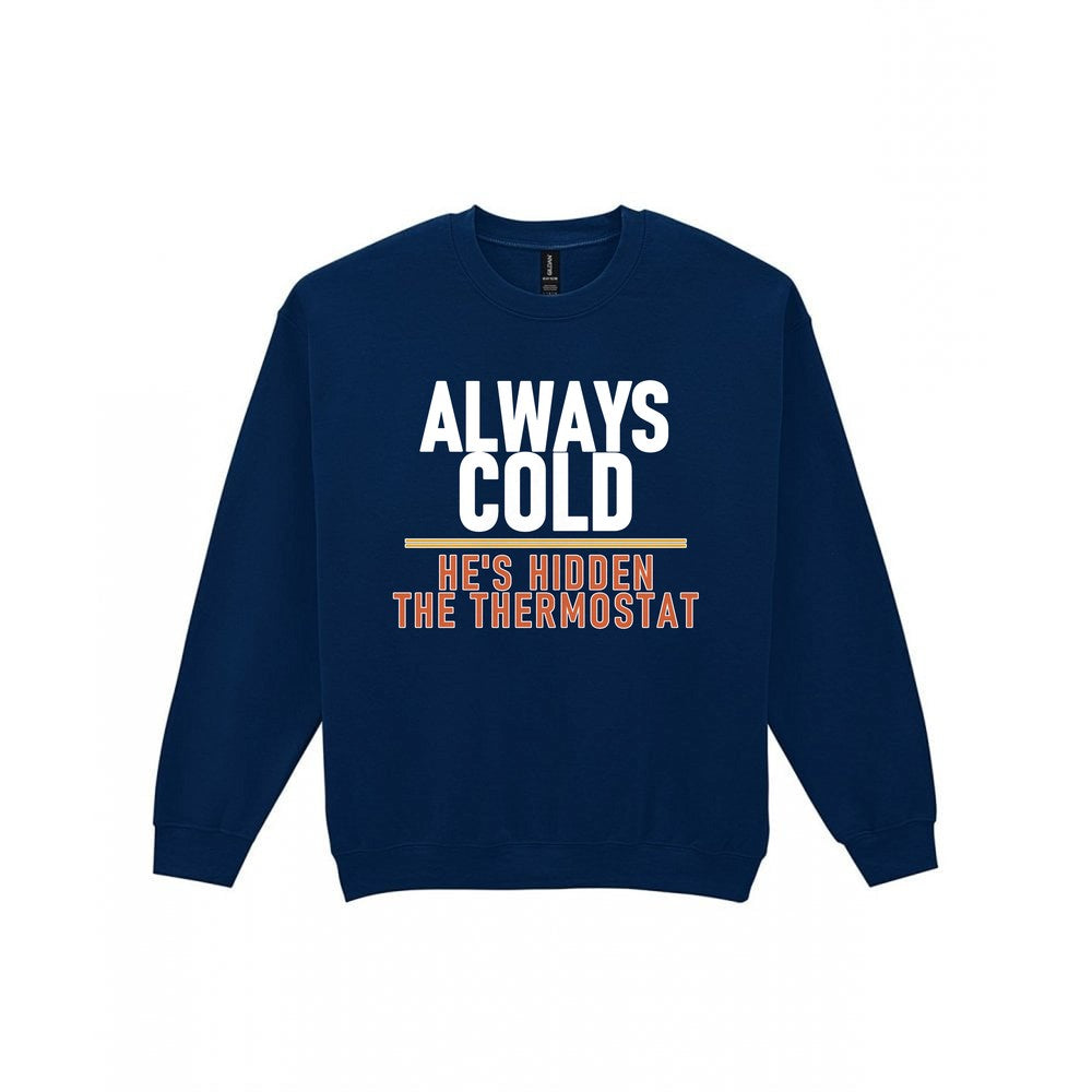 Always Cold He's Hidden The Thermostat Funny Couples T-Shirt & Sweatshirt Sweatshirt in Navy