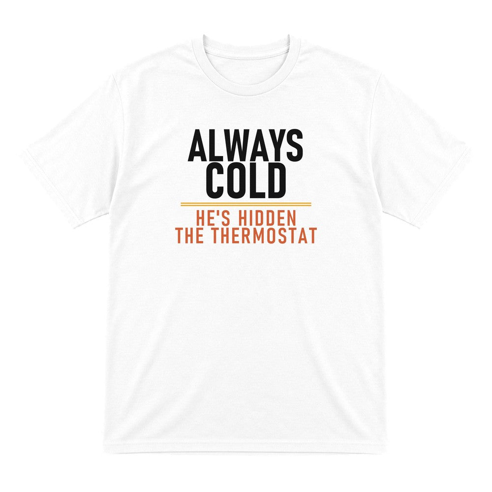 Always Cold He's Hidden The Thermostat Funny Couples T-Shirt & Sweatshirt T-Shirt in White