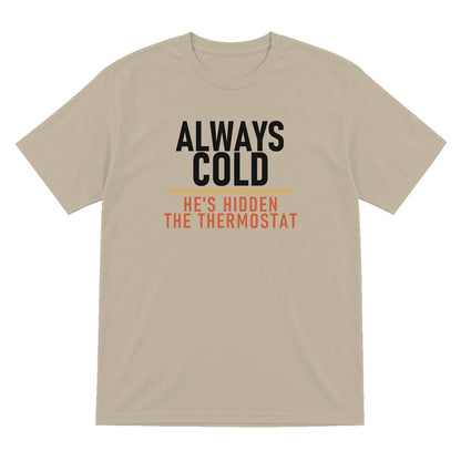Always Cold He's Hidden The Thermostat Funny Couples T-Shirt & Sweatshirt T-Shirt in Sand