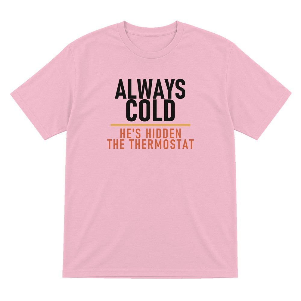 Always Cold He's Hidden The Thermostat Funny Couples T-Shirt & Sweatshirt T-Shirt in Light Pink