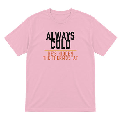 Always Cold He's Hidden The Thermostat Funny Couples T-Shirt & Sweatshirt T-Shirt in Light Pink