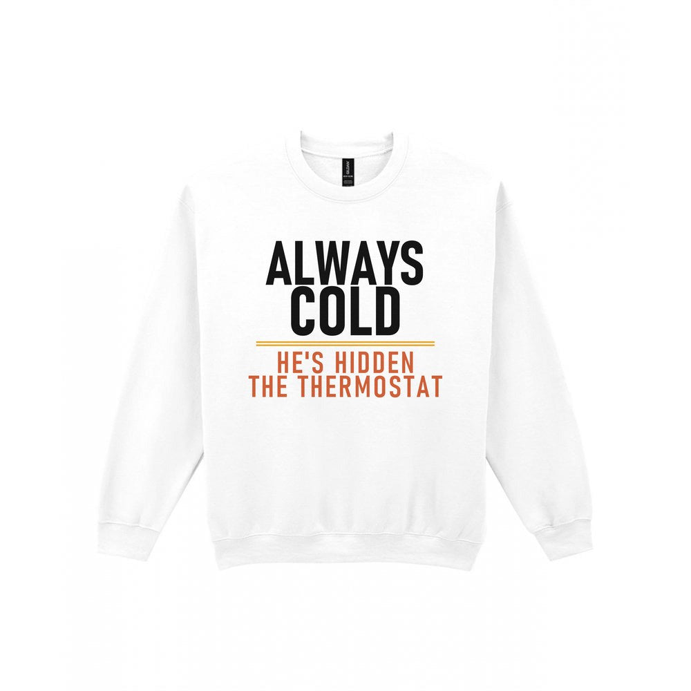 Always Cold He's Hidden The Thermostat Funny Couples T-Shirt & Sweatshirt Sweatshirt in White