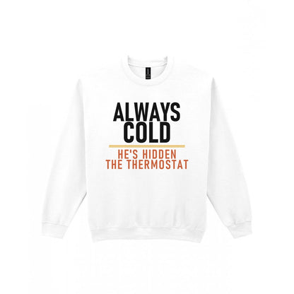 Always Cold He's Hidden The Thermostat Funny Couples T-Shirt & Sweatshirt Sweatshirt in White