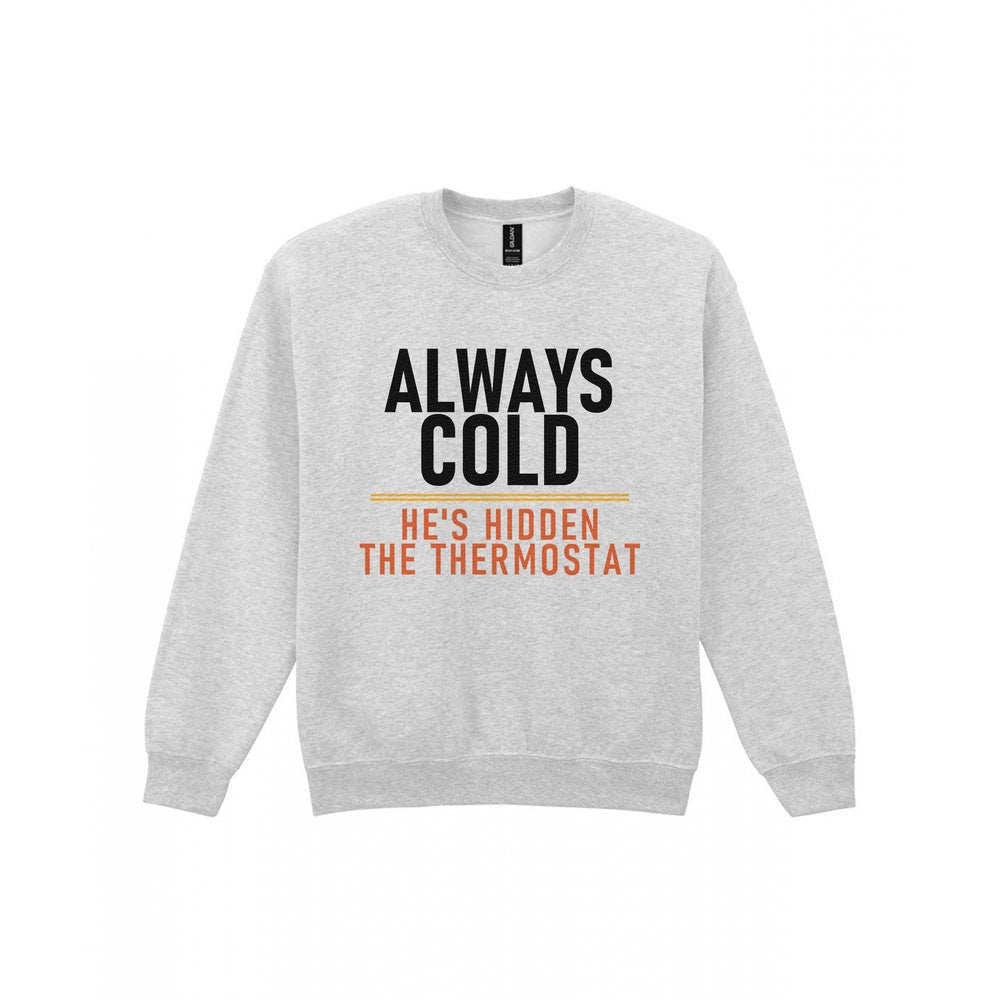 Always Cold He's Hidden The Thermostat Funny Couples T-Shirt & Sweatshirt Sweatshirt in Sport Grey