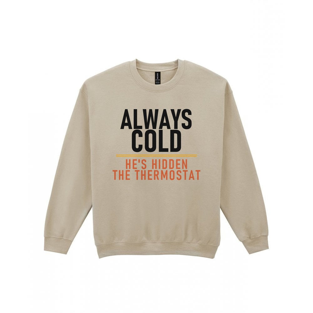 Always Cold He's Hidden The Thermostat Funny Couples T-Shirt & Sweatshirt Sweatshirt in Sand