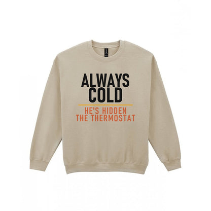 Always Cold He's Hidden The Thermostat Funny Couples T-Shirt & Sweatshirt Sweatshirt in Sand