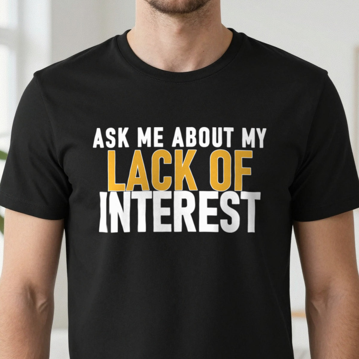 Ask Me About My Lack Of Interest Funny Quote T-Shirt & Sweatshirt close-up