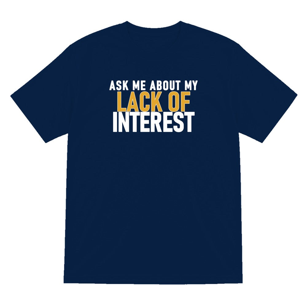 Ask Me About My Lack Of Interest Funny Quote T-Shirt & Sweatshirt T-Shirt in Navy
