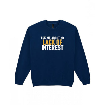 Ask Me About My Lack Of Interest Funny Quote T-Shirt & Sweatshirt Sweatshirt in Navy