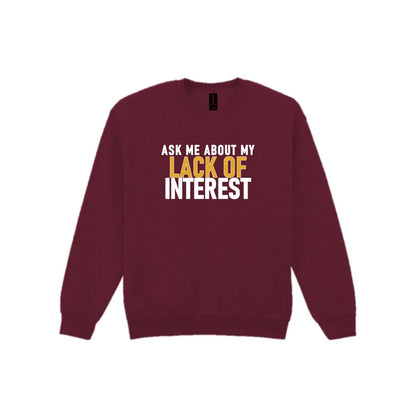 Ask Me About My Lack Of Interest Funny Quote T-Shirt & Sweatshirt Sweatshirt in Maroon