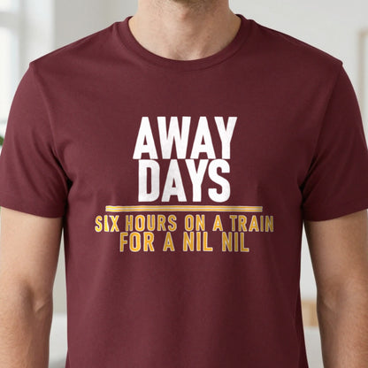 Away Days Six Hours On A Train For A Nil Nil Funny Football T-Shirt & Sweatshirt close-up