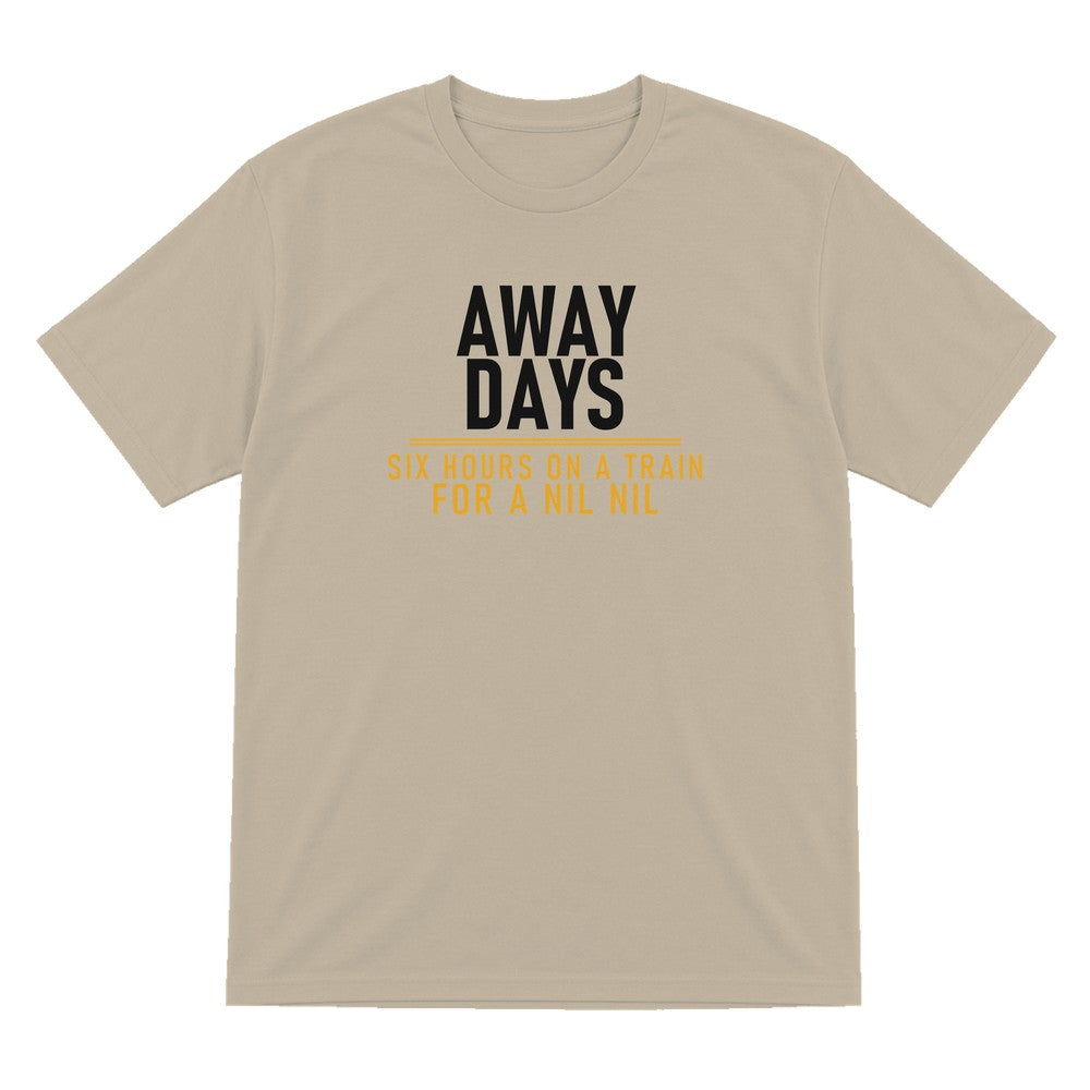 Away Days Six Hours On A Train For A Nil Nil Funny Football T-Shirt & Sweatshirt T-Shirt in Sand