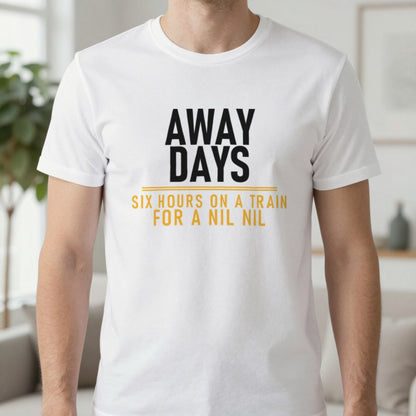 Away Days Six Hours On A Train For A Nil Nil Funny Football T-Shirt & Sweatshirt in White, worn, our photo