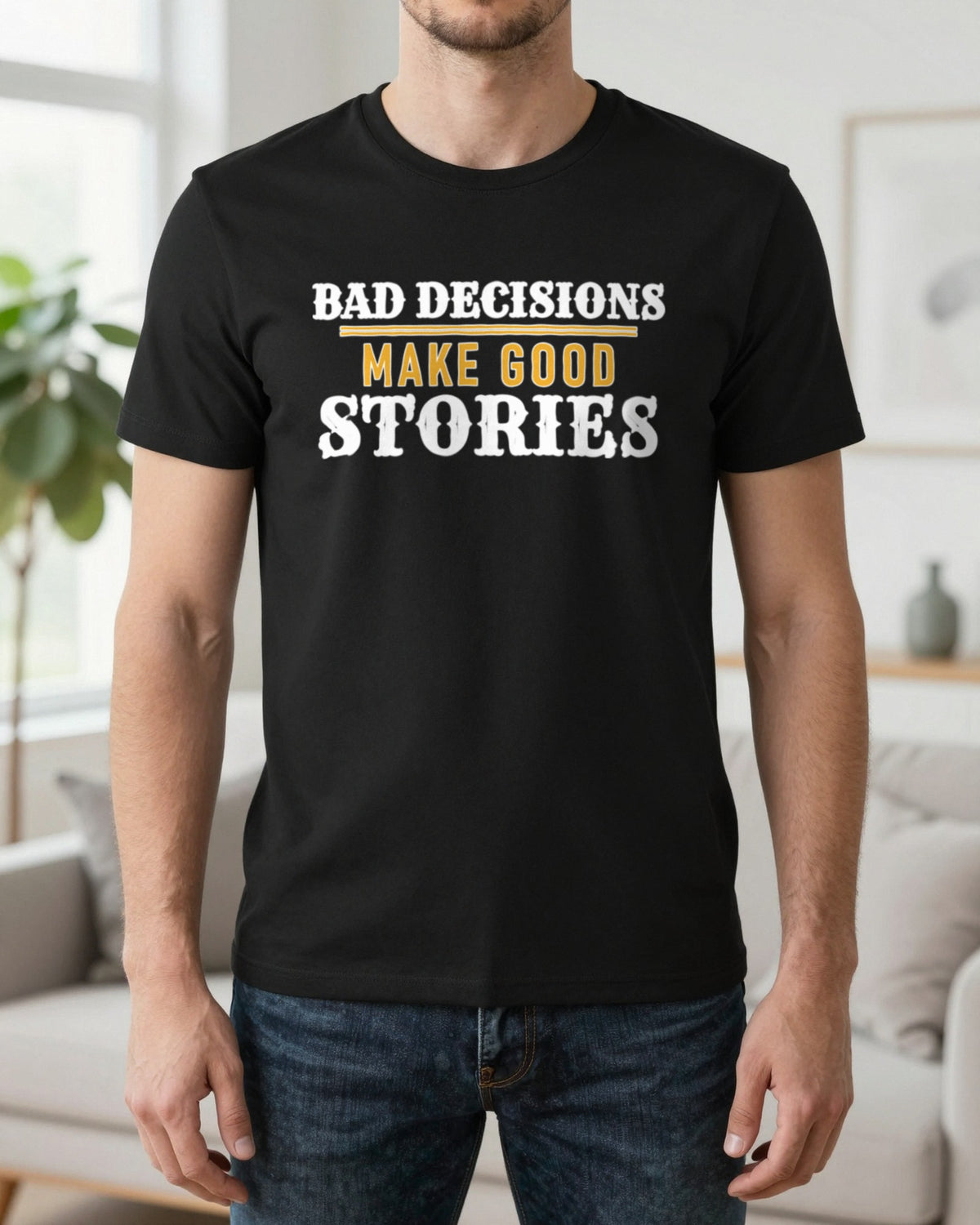 Bad Decisions Make Good Stories Funny Quote T-Shirt & Sweatshirt worn
