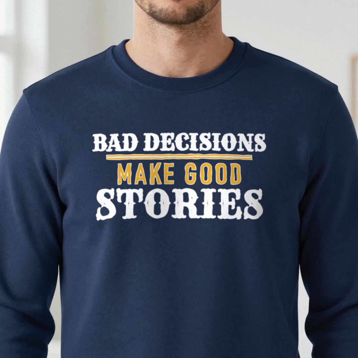 Bad Decisions Make Good Stories Funny Quote T-Shirt & Sweatshirt in another colour